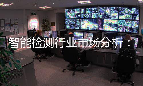 行业新与需求分析的双智能重共振检测技市场术革市场